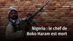 Nigeria : le chef de Boko Haram est mort