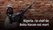 Nigeria : le chef de Boko Haram est mort