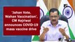 'Jahan Vote, Wahan Vaccination', Dellhi CM Arvind Kejriwal announces Covid-19 mass vaccine drive