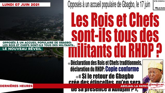 Le titrologue du Lundi 07 Juin 2021/Opposés à un accueil populaire de Gbagbo, le 17 juin: les rois et chefs sont-ils tous des militants du RHDP?