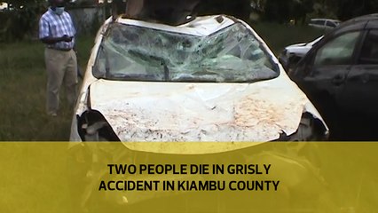 Two people die in a grisly accident in Kiambu County