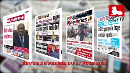 REVUE DE PRESSE CAMEROUNAISE DU 07 JUIN 2021