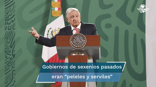 AMLO: Gobiernos pasados eran peleles y serviles a organismos financieros internacionales