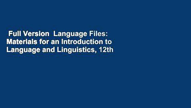 Full Version Language Files: Materials for an Introduction to Language and Linguistics, 12th