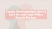 Bipolar Relationships: How to Care for and Cope With a Bipolar Partner