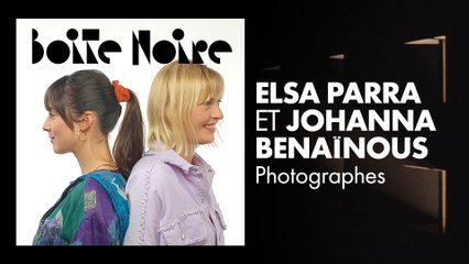 Elsa Parra et Johanna Benaïnous | Boite Noire