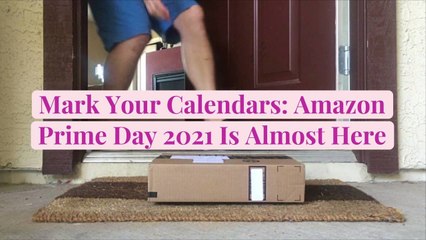 Mark Your Calendars: Amazon Prime Day 2021 Is Almost Here