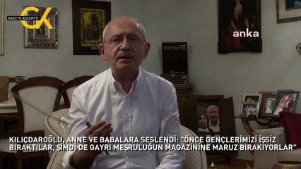 KILIÇDAROĞLU, ANNE VE BABALARA SESLENDİ: "ÖNCE GENÇLERİMİZİ İŞSİZ BIRAKTILAR, ŞİMDİ DE GAYRI MEŞRULUĞUN MAGAZİNİNE MARUZ BIRAKIYORLAR"