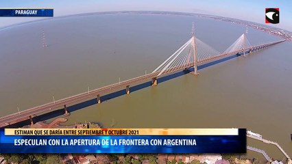 En Paraguay especulan con la apertura de la frontera con Argentina  estiman que se daría entre septiembre y octubre 2021