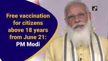 Free vaccination for citizens above 18 years from June 21: PM Modi