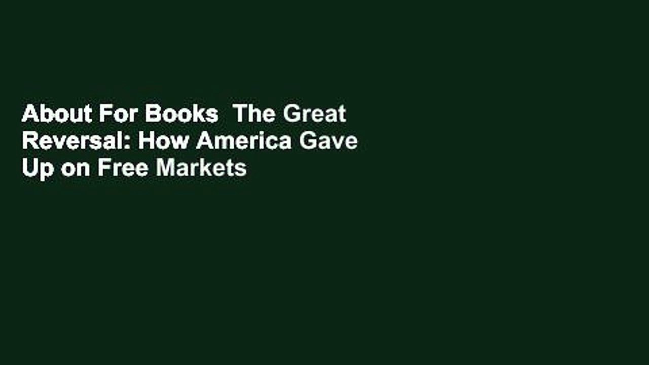 About For Books  The Great Reversal: How America Gave Up on Free Markets  For Free