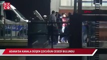 Adana'da su kanalına düşen çocugun cesedi bulundu