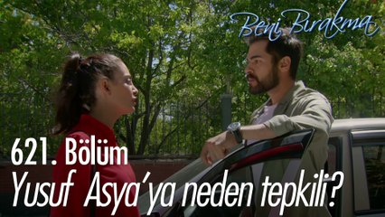 Yusuf 'un Asya'ya tepkisi... - Beni Bırakma 621. Bölüm