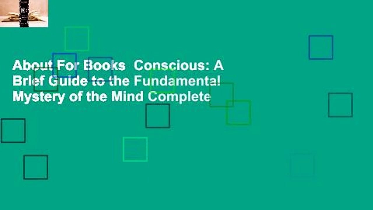 About For Books  Conscious: A Brief Guide to the Fundamental Mystery of the Mind Complete