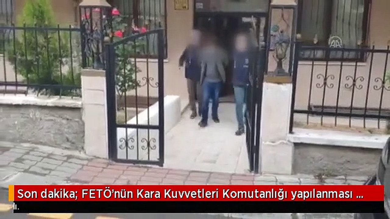 Son dakika: FETÖ'nün Kara Kuvvetleri Komutanlığı yapılanması soruşturmasında 40 gözaltı kararı verildi