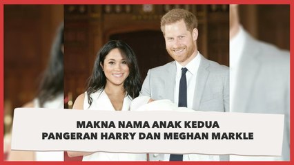 Ini Arti Nama Anak Pangeran Harry dan Meghan Markle