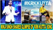 Mika Singh shares glimpse of 'KRK Kutta' song