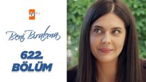 Beni Bırakma 622. Bölüm