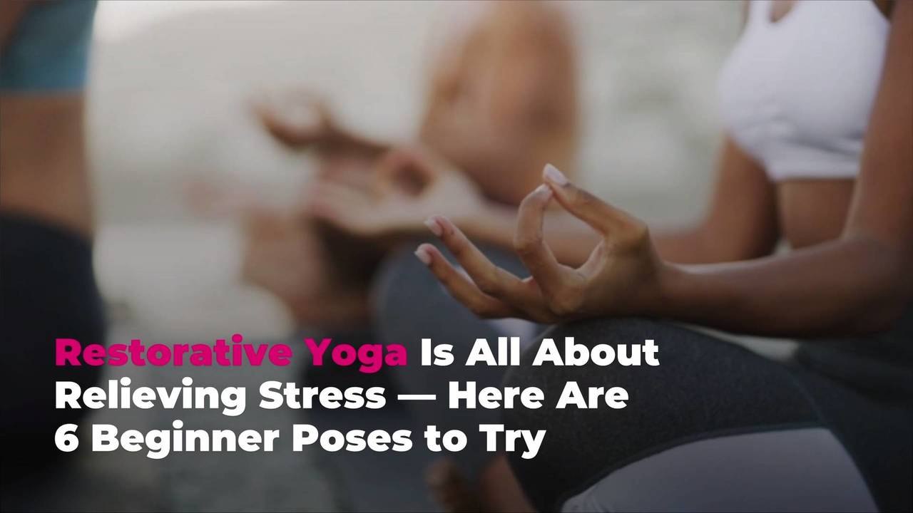 Restorative Yoga Is All About Relieving Stress...