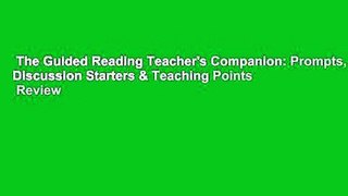 The Guided Reading Teacher's Companion: Prompts, Discussion Starters & Teaching Points  Review