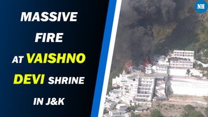 Massive fire at Vaishno Devi Shrine in J&K