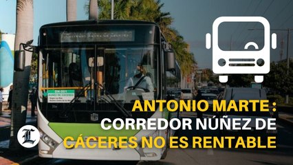Antonio Marte dice que Corredor Núñez de Cáceres no es rentable