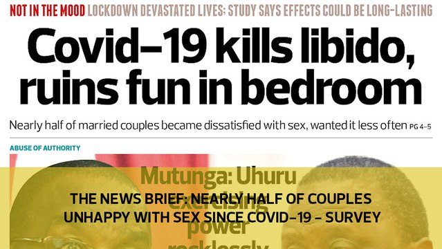 The News Brief: Nearly half of couples unhappy ​with sex since covid-19- survey