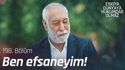 Baban bir efsane ama kimse yazmıyor! - Eşkıya Dünyaya Hükümdar Olmaz 198. Bölüm