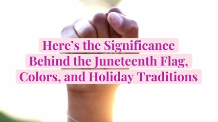 Here’s the Significance Behind the Juneteenth Flag, Colors, and Holiday Traditions