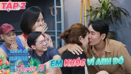 Ngôi Nhà Chung–Love House |Series 15 - Tập 2: Vì một NỤ HÔN với anh mà em BẬT KHÓC NỨC NỞ vậy sao?