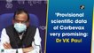 Provisional scientific data of Corbevax very promising: Dr VK Paul
