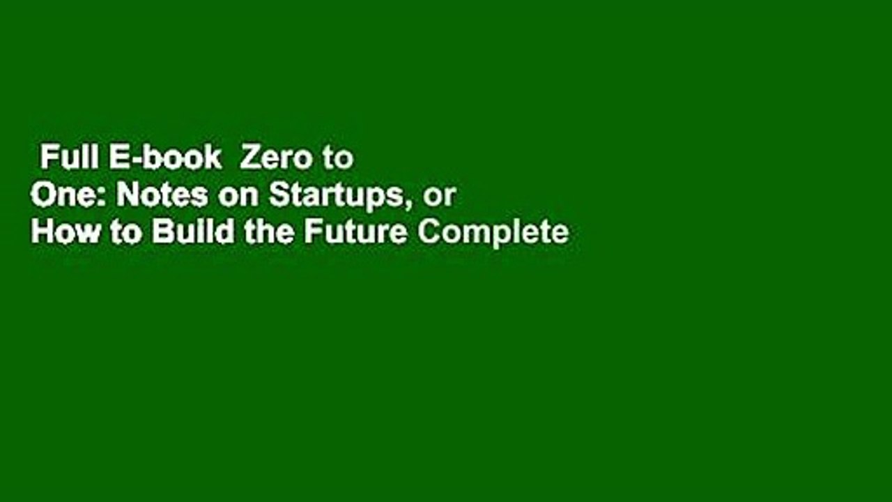 Full E-book  Zero to One: Notes on Startups, or How to Build the Future Complete