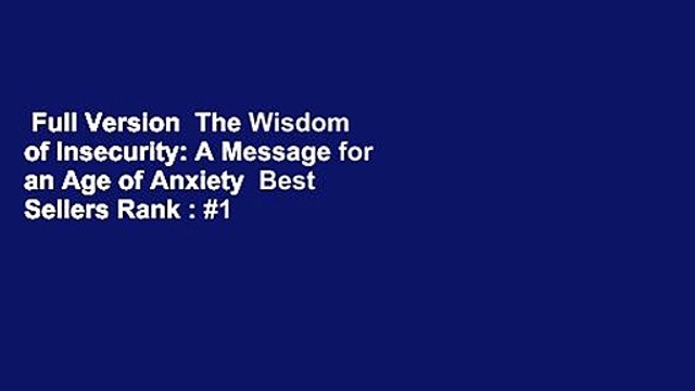 Full Version The Wisdom of Insecurity: A Message for an Age of Anxiety Best Sellers Rank : #1
