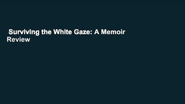 Surviving the White Gaze: A Memoir Review