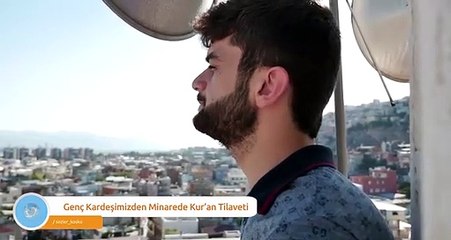 Genç kardeşimizden minarede Kur'an tilaveti