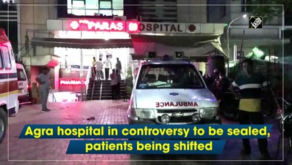 Download Video: Agra hospital in controversy to be sealed, patients being shifted