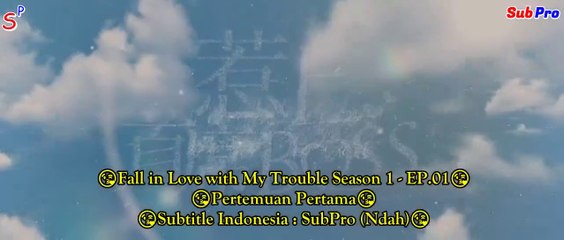 EP01 Fall in Love with My Trouble Season 1 (Indo Sub)