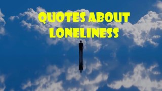 Quotes About Loneliness and Being Alone