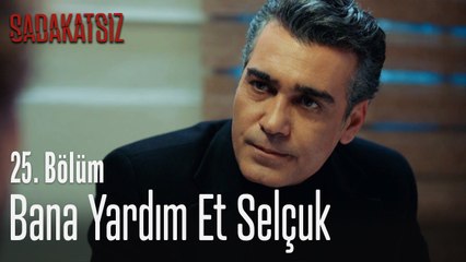 Bana yardım et Selçuk - Sadakatsiz 25. Bölüm