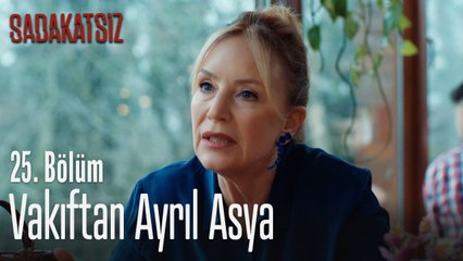 Vakıftan ayrıl Asya - Sadakatsiz 25. Bölüm