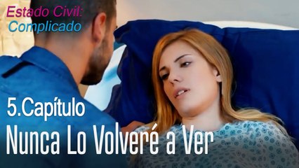 Nunca lo volveré a ver - Estado Civil: Complicado Capítulo 5