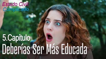 Deberías ser más educada - Estado Civil: Complicado Capítulo 5