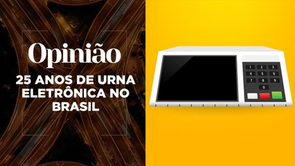 Opinião | 25 Anos de Urna Eletrônica no Brasil | 25/03/2021
