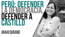 Perú: defender la democracia, defender a Castillo - Entrevista a Anahí Durand - En la Frontera, 9 de junio de 2021