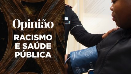 Opinião | Racismo e Saúde Pública | 13/05/2021