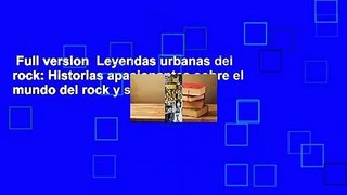 Full version  Leyendas urbanas del rock: Historias apasionantes sobre el mundo del rock y sus