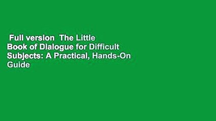 Full version  The Little Book of Dialogue for Difficult Subjects: A Practical, Hands-On Guide