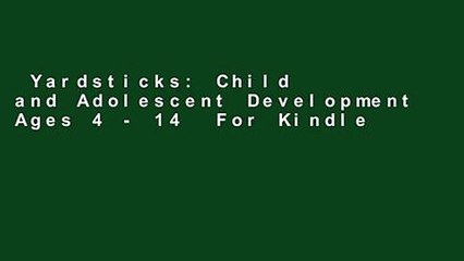 Yardsticks: Child and Adolescent Development Ages 4 - 14  For Kindle