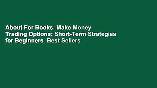 About For Books  Make Money Trading Options: Short-Term Strategies for Beginners  Best Sellers