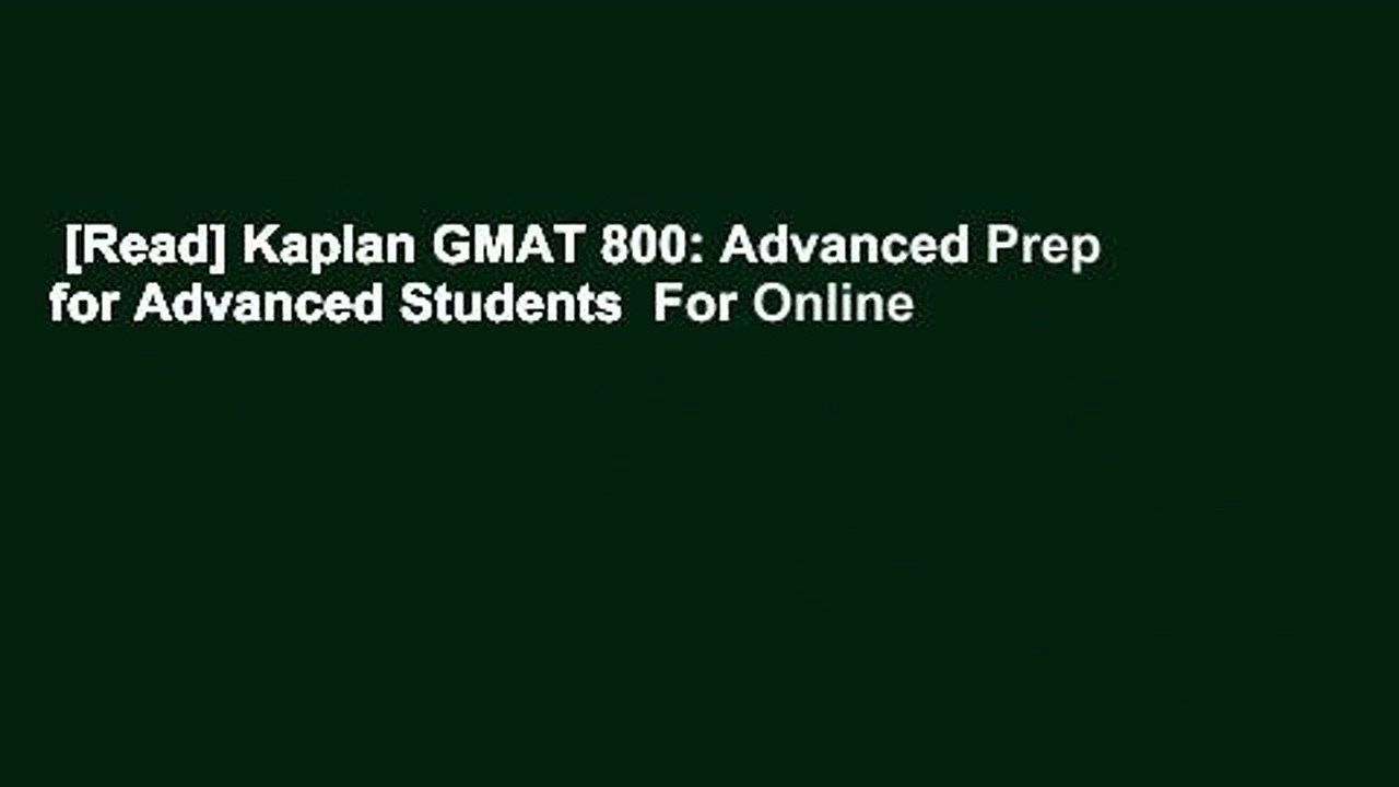 [Read] Kaplan GMAT 800: Advanced Prep for Advanced Students  For Online